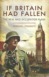 If Britain Had Fallen: The Real Nazi Occupation Plans 