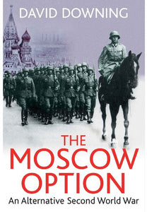 Moscow Option: An Alternative Second World War 