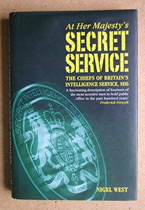 At Her Majesty's Secret Service: The Chiefs of Britain's Intelligence Agency, MI6 