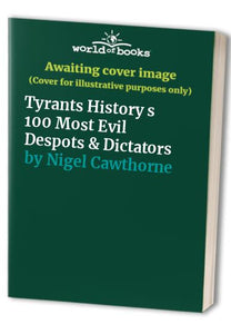 Tyrants History s 100 Most Evil Despots & Dictators 