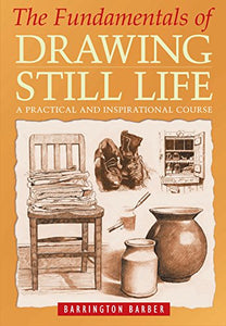 The Fundamentals of Drawing Still Life 