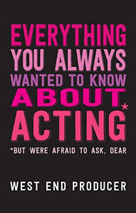 Everything You Always Wanted to Know About Acting (But Were Afraid to Ask, Dear) 