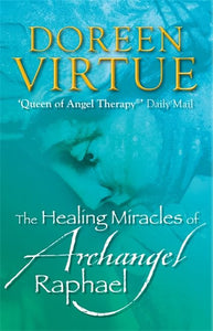 The Healing Miracles of Archangel Raphael 