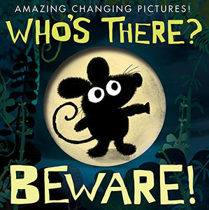 Who's There? Beware! 