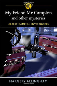 My Friend Mr Campion and Other Mysteries 