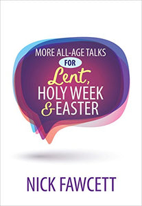 More All-Age Talks for Lent, Holy Week & Easter 