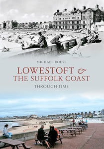 Lowestoft & the Suffolk Coast Through Time 