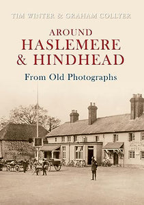 Around Haslemere & Hindhead From Old Photographs 