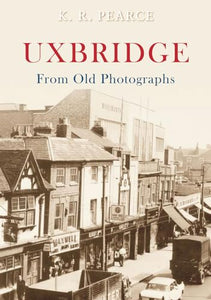 Uxbridge From Old Photographs 