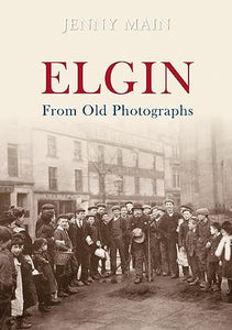 Elgin from Old Photographs 