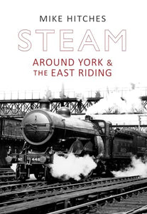 Steam Around York & the East Riding 