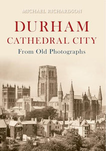 Durham Cathedral City from Old Photographs 