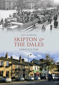 Skipton & the Dales Through Time 