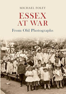 Essex at War From Old Photographs 