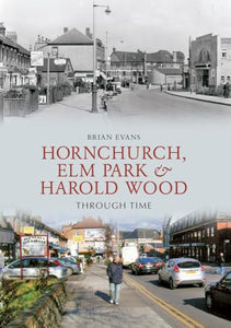 Hornchurch, Elm Park and Harold Wood Through Time 