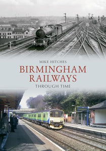 Birmingham Railways Through Time 