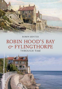 Robin Hood's Bay and Fylingthorpe Through Time 