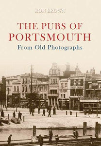 The Pubs of Portsmouth From Old Photographs 