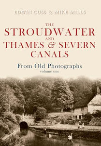 The Stroudwater and Thames and Severn Canals From Old Photographs Volume 1 