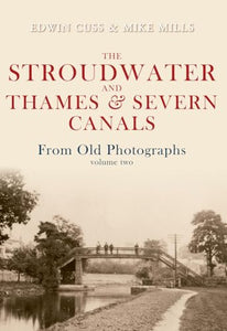 The Stroudwater and Thames and Severn Canals From Old Photographs Volume 2 