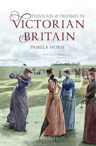 Pleasures and Pastimes in Victorian Britain 