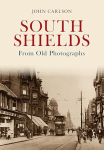 South Shields From Old Photographs 