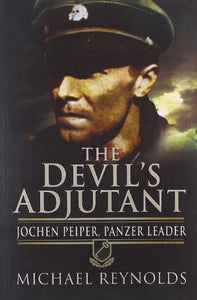 Devil's Adjutant: Jochen Peiper, Panzer Leader 