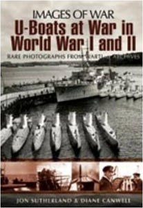 U-boats at War in World War One & Two: Rare Photographs from Wartime Archives 