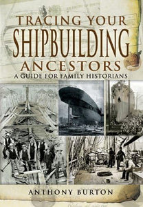 Tracing Your Shipbuilding Ancestors: A Guide for Family Historians 