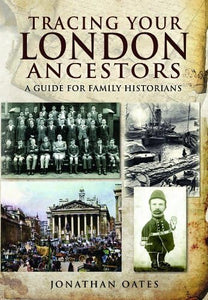 Tracing Your London Ancestors: A Guide for Family Historians 