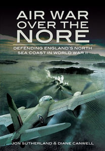 Air War Over the Nore: Defending England's North Sea Coast in Wwii 