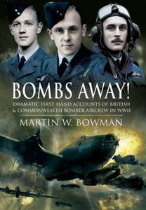 Bombs Away! Dramatic First-hand Accounts of British and Commonwealth Bomber Aircrew in Wwii 