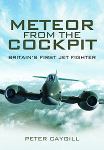 Meteor from the Cockpit: Britain's First Jet Fighter 