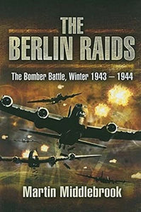 Berlin Raids: the Bomber Battle, Winter 1943-1944 