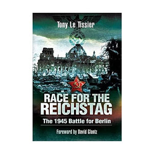 Race for the Reichstag: The 1945 Battle for Berlin 