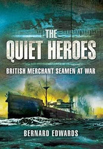 Quiet Heroes: British Merchant Seamen at War, 1939-1945 