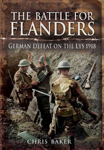 Battle for Flanders: German Defeat on the Lys 1918 