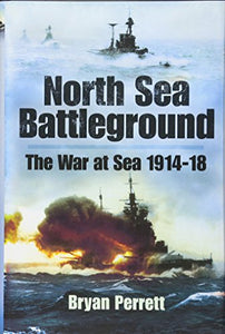 North Sea Battleground: the War and Sea 1914-1918 