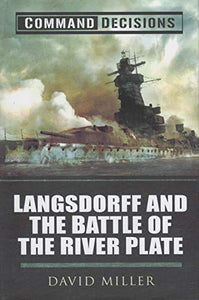 Command Decisions: Langsdorff and the Battle of the River Plate 