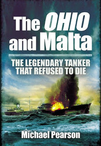 Ohio and Malta, The: the Legendary Tanker that Refused to Die 