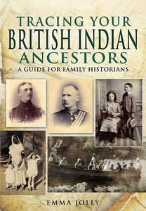 Tracing Your British Indian Ancestors: A Guide for Family Historians 