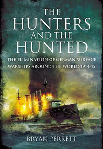 Hunters and the Hunted: The Elimination of German Surface Warships Around the World 1914-15 