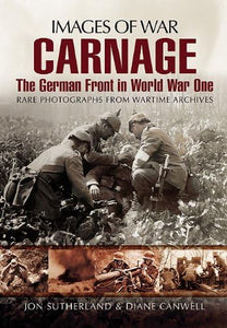 Carnage: The German Front in World War One (Images of War Series) 