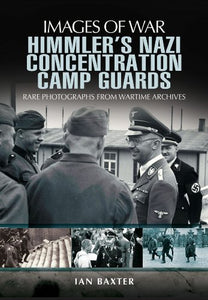 Himmler's Nazi Concentration Camp Guards: Images of War 