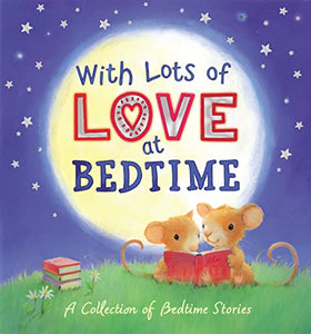 With Lots of Love at Bedtime - A Collection of Bedtime Stories 