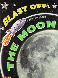 Blast Off! Lets Explore: The Moon 