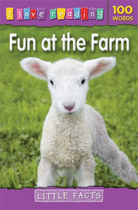 I Love Reading Little Facts 100 Words: Fun at the Farm 