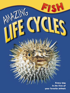 Amazing Life Cycles: Fish 