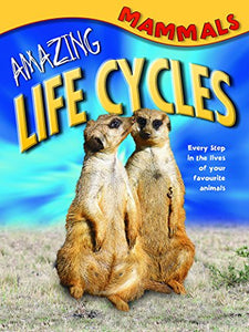 Amazing Life Cycles: Mammals 