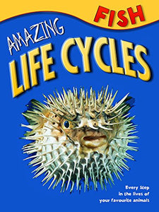 Amazing Life Cycles: Fish 